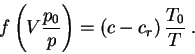 \begin{displaymath}
f\left( V\frac{p_{0}}{p}\right) =\left( c-c_{r}\right) \frac{T_{0}}{T}\: .
\end{displaymath}
