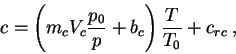 \begin{displaymath}
c=\left( m_{c}V_{c}\frac{p_{0}}{p}+b_{c}\right) \frac{T}{T_{0}}+c_{rc}\: ,
\end{displaymath}