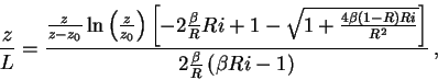 \begin{displaymath}
\frac{z}{L}=\frac{\frac{z}{z-z_{0}}\ln \left( \frac{z}{z_{0}...
...{2}}}\right] }{2\frac{\beta }{R}\left( \beta Ri-1\right) }\: ,
\end{displaymath}