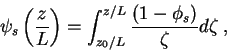 \begin{displaymath}
\psi _{s}\left( \frac{z}{L}\right) =\int ^{z/L}_{z_{0}/L}\frac{\left( 1-\phi _{s}\right) }{\zeta }d\zeta \: ,
\end{displaymath}