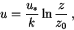 \begin{displaymath}
u=\frac{u_{*}}{k}\ln \frac{z}{z_{0}}\: ,
\end{displaymath}